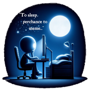 To sleep, perchance to meme