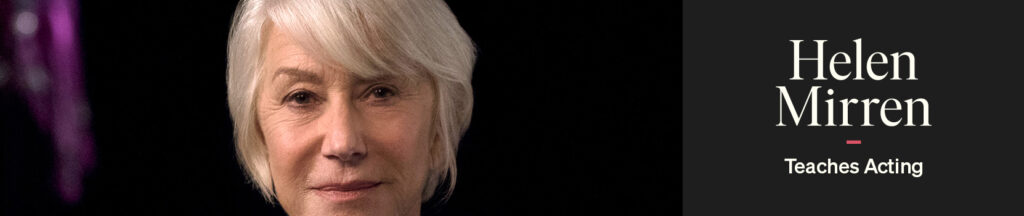 Now At MasterClass : Helen Mirren Teaches Acting